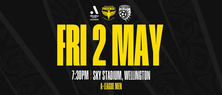 Isuzu UTE A-League - Wellington Phoenix v Perth Glory