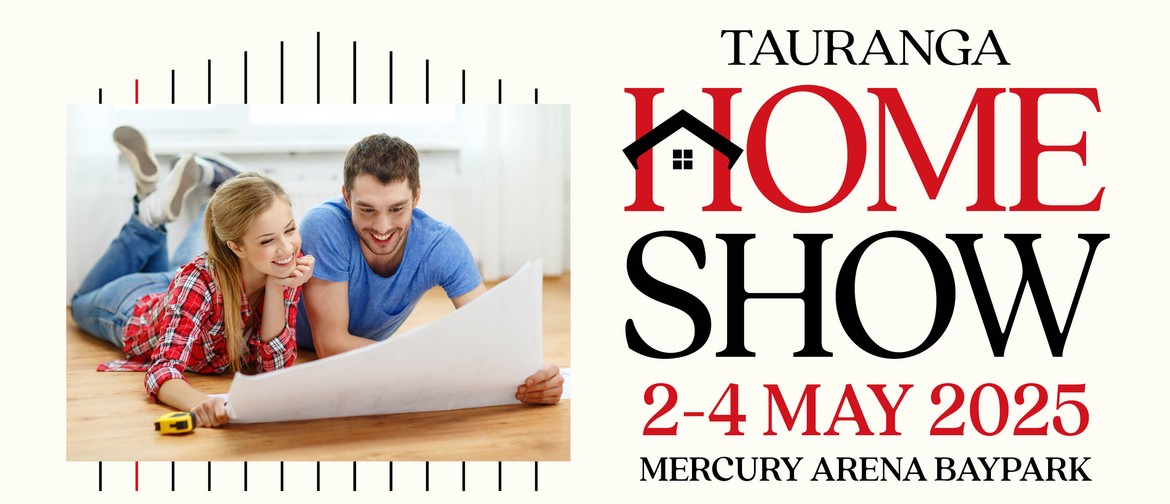Tauranga Home Show Tauranga Home Show 2-4 May 2025