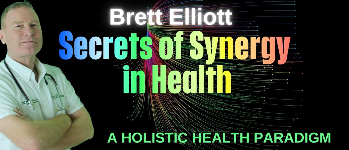 Secrets Of Synergy In Health - With Brett Elliott: CANCELLED Secrets Of Synergy In Health - With Brett Elliott: CANCELLED