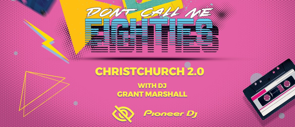 Don't Call Me 80s Christchurch 2.0 Don't Call Me 80s Christchurch 2.0
