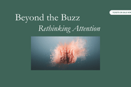 Beyond The Buzz - Rethinking Attention with Elen Nathan