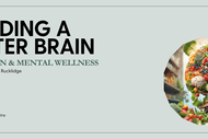 Building a Better Brain: Nutrition and Mental Wellness.