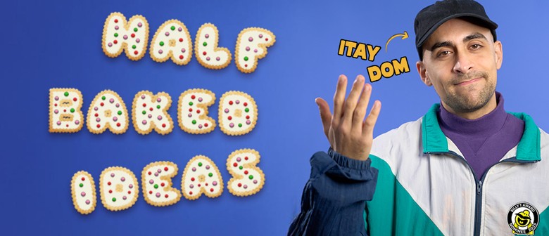 Nelson Fringe: Itay Dom: Half-Baked Ideas