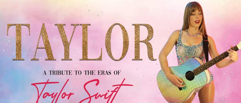 Taylor - A Tribute to the Eras of Taylor Swift