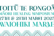 Toitū Te Rongoā Māori Healing Symposium