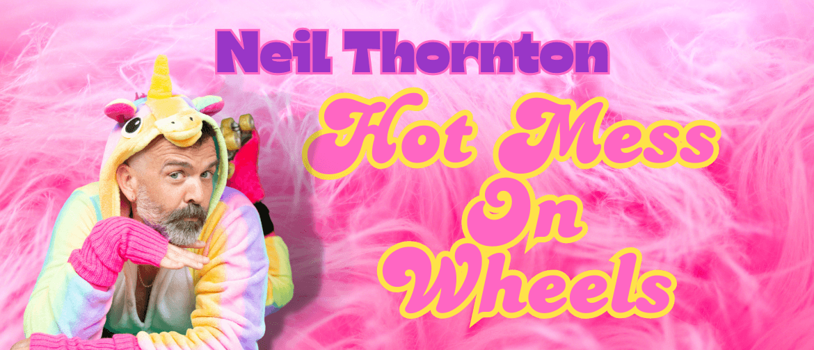 Palmy Comedy Fest '25 - Neil Thornton: Hot Mess On Wheels Palmy Comedy Fest '25 - Neil Thornton: Hot Mess On Wheels