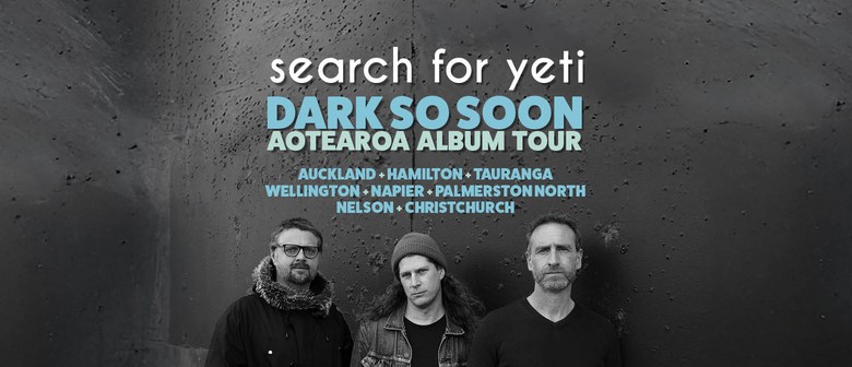 Search for Yeti Dark So Soon Aotearoa Album Tour