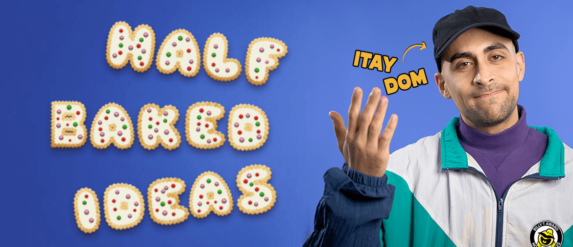 Itay Dom: Half-Baked Ideas - Nelson Fringe Festival