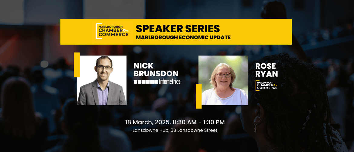 Infometrics Lunch - Marlborough Economic Update Marlborough Chamber of Commerce Speaker Series, Marlborough Economic Update with Nick Brunsdon (Infometrics) and Rose Ryan (MCOC), 18 March, 11:30 AM to 1:30 PM, Lansdowne Hub, 6B Lansdowne Street