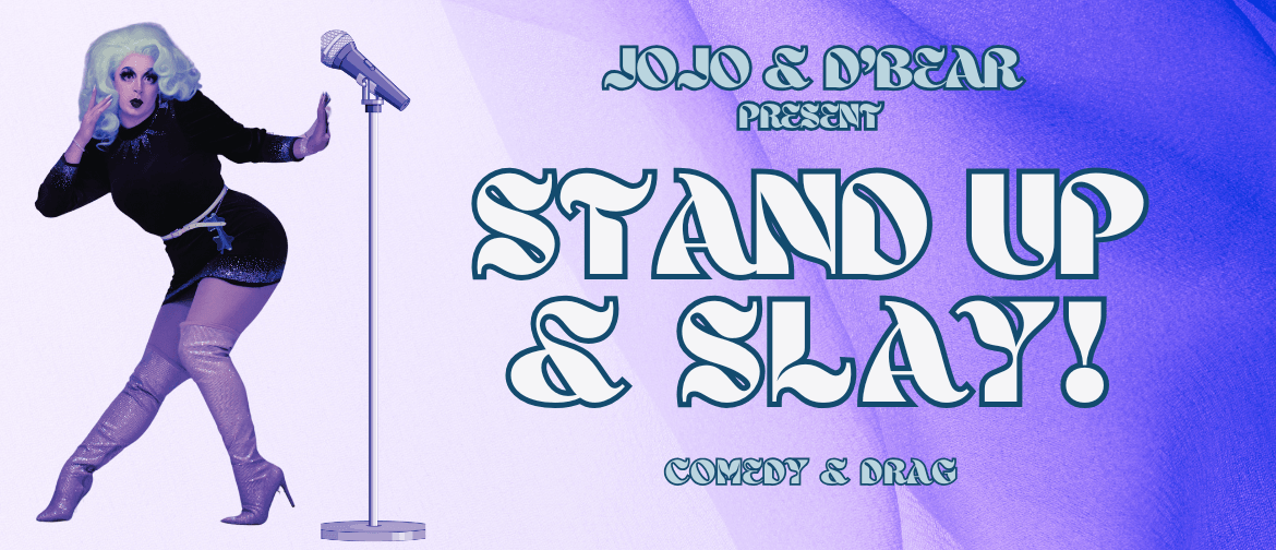Stand Up and Slay: Comedy and Drag Stand Up and Slay: Comedy and Drag