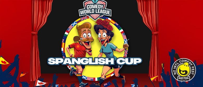 NZ - Comedy Festival - Comedy World League: Spanglish Cup