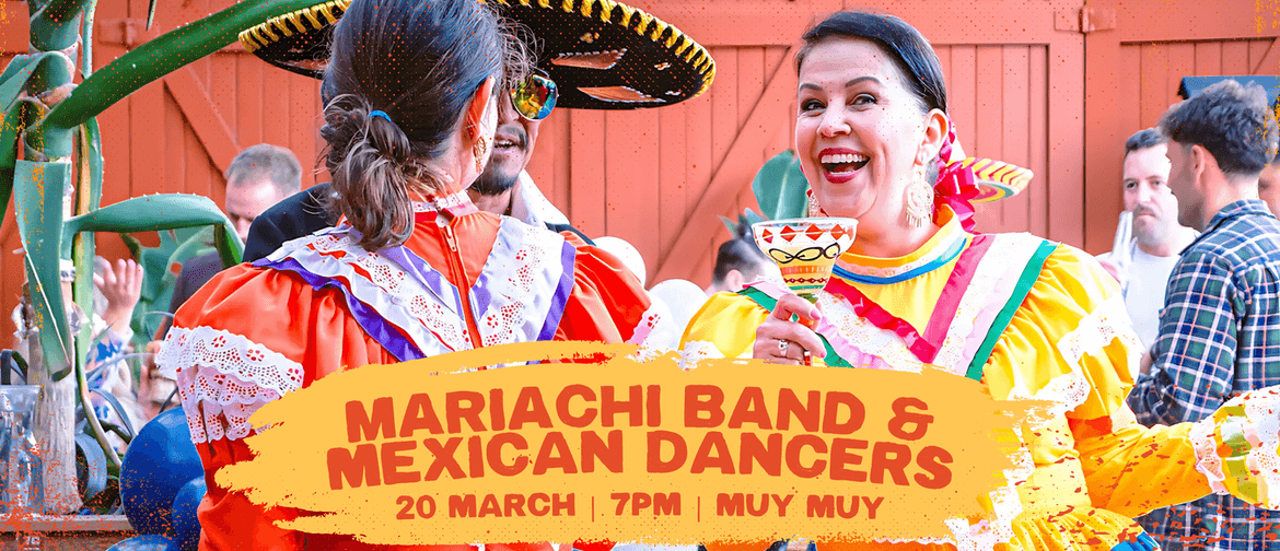 Mariachi Band and Mexican Dancers at Muy Muy Mariachi and Mexican Dancers Night at Muy Muy, 44 Welles St Christchurch on 20 March at 7pm