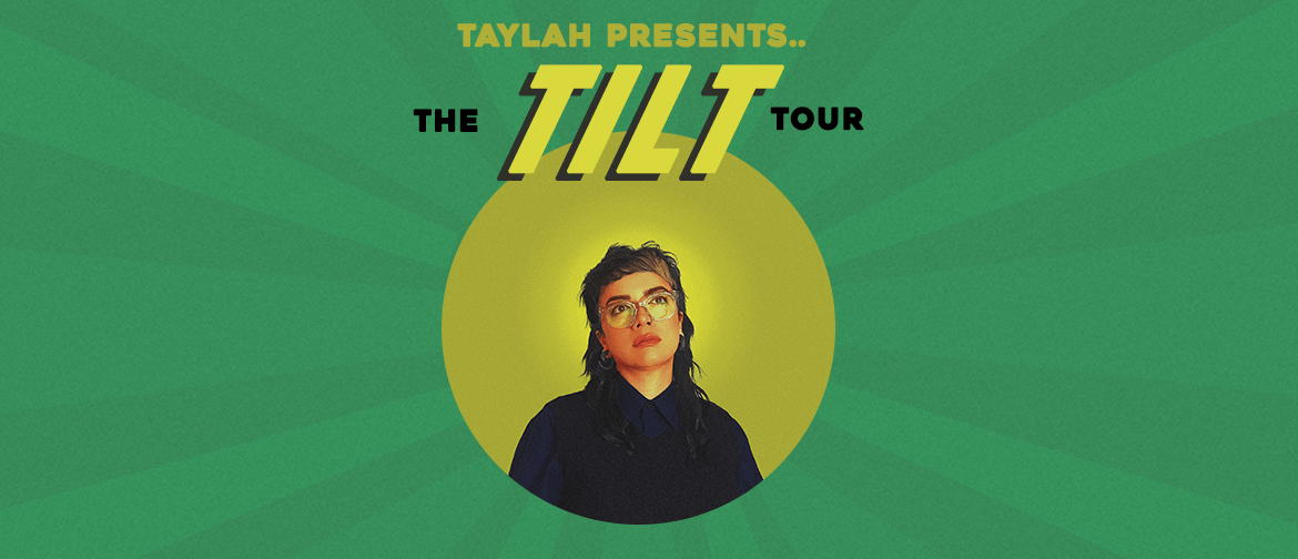 Taylah - the Tilt Tour Taylah - the Tilt Tour