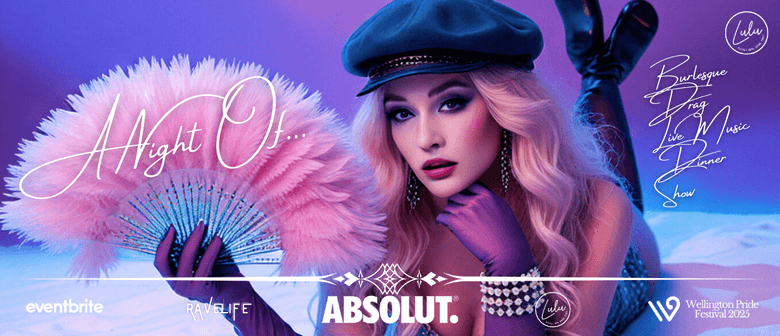 Absolut. "a Night Of" Dinner & Burlesque - Wlg Pride
