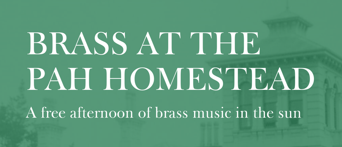 Brass at the Pah Homestead Brass band concert name and venue over a photo of Pah Homestead