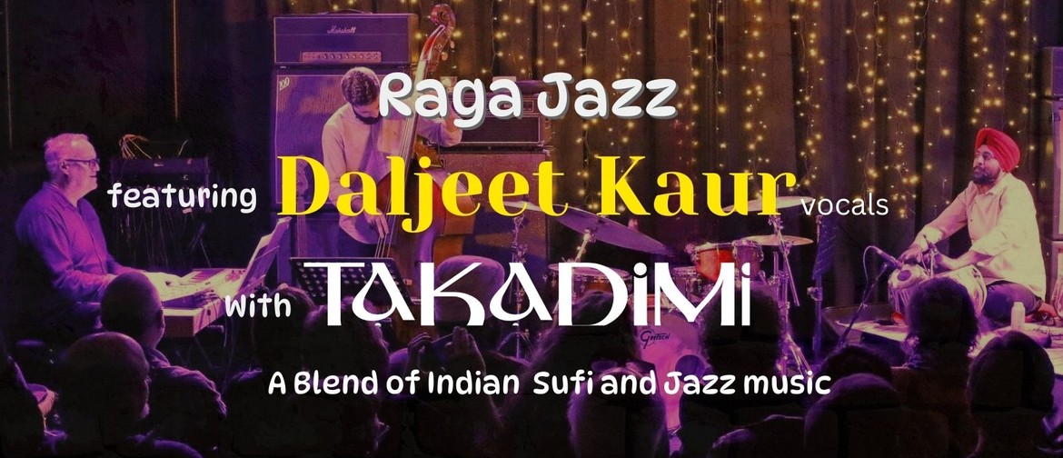 Raga Jazz featuring Daljeet Kaur with Takadimi Raga Jazz featuring Daljeet Kaur with Takadimi