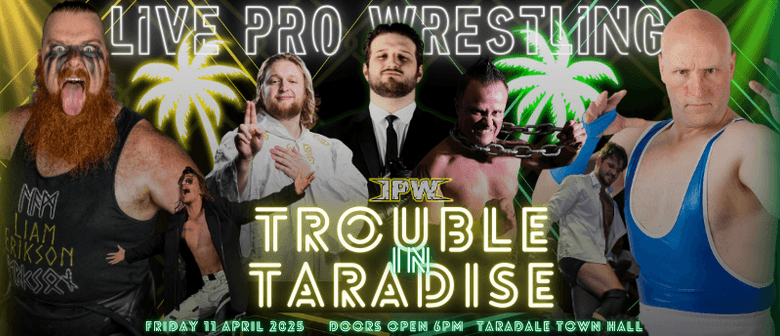 Impact Pro Wrestling - Trouble in Taradise Impact Pro Wrestling - Trouble in Taradise