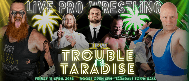 Impact Pro Wrestling - Trouble in Taradise