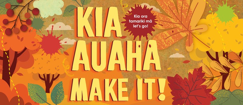 Kia Auaha Make It!