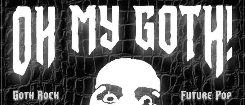 OH MY GOTH! Dark Music Club Night