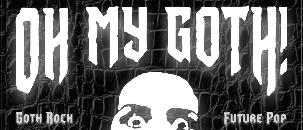 OH MY GOTH! Dark Music Club Night OH MY GOTH! Dark Music Club Night