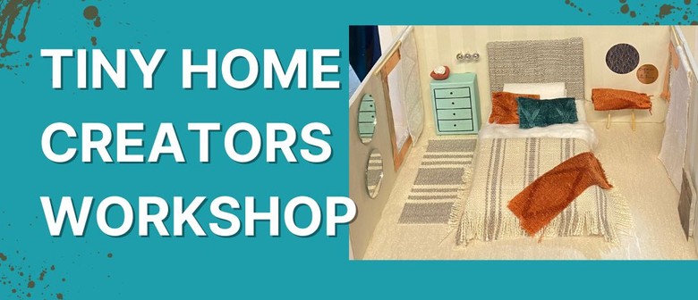 School Holiday: Tiny Home Creators Workshop School Holiday: Tiny Home Creators Workshop