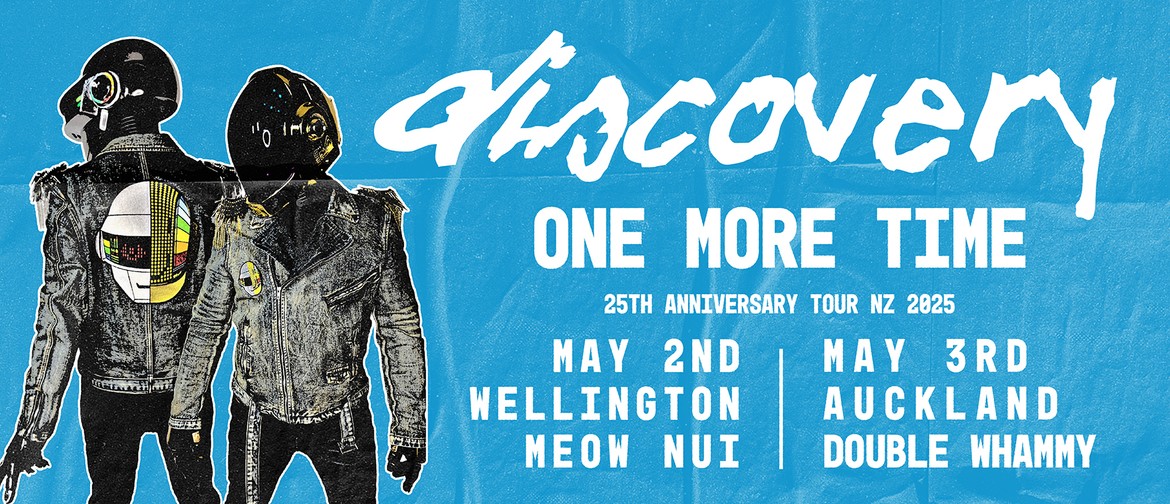 Discovery - Daft Punk Tribute: 25 years of "One More Time" Image of two men dressed as the group Daft Punk. Text says: Discovery, ONE MORE TIME, 25th Anniversary Tour NZ 2025|May 2nd, Wellington Meow Nui|May 3rd, Auckland, Double Whammy