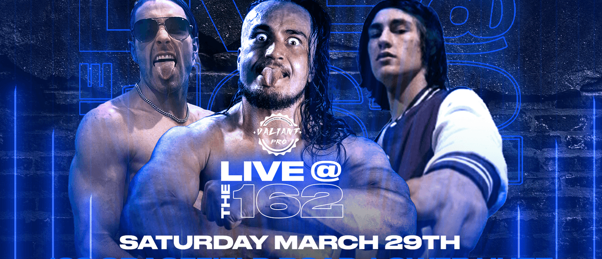 Valiant Pro: Live At The 162 Valiant Pro: Live At The 162