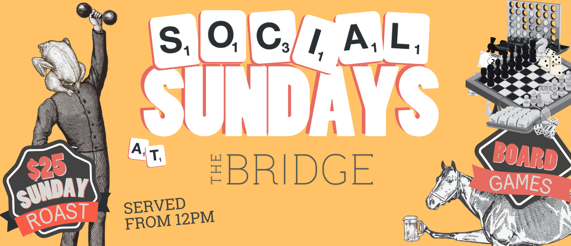 Social Sundays : Sunday Roast + Board Games Social Sundays at the Bridge : Sunday Roast + Board Games