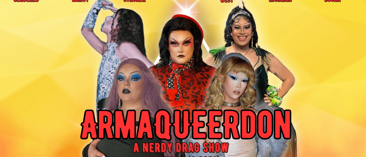 Arma-QUEER-don: A Nerdy Drag Show Arma-QUEER-don: A Nerdy Drag Show