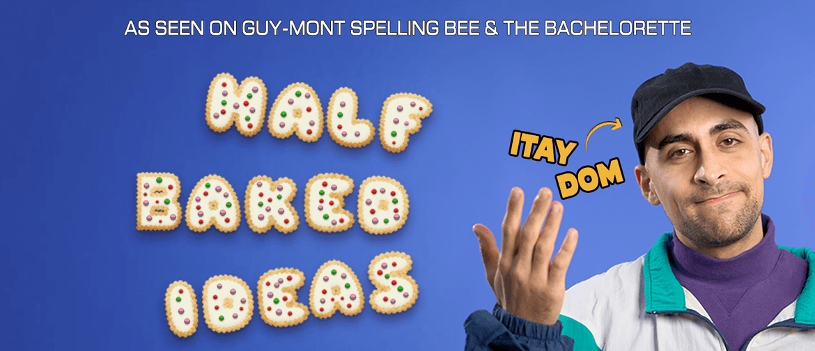 Itay Dom: Half-Baked Ideas - Dunedin Fringe Festival Itay Dom: Half-Baked Ideas - Dunedin Fringe Festival