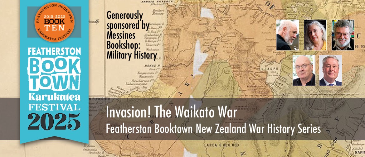 Invasion! The Waikato War Featherston Booktown Karukatea Festival 2025 - Invasion! The Waikato War