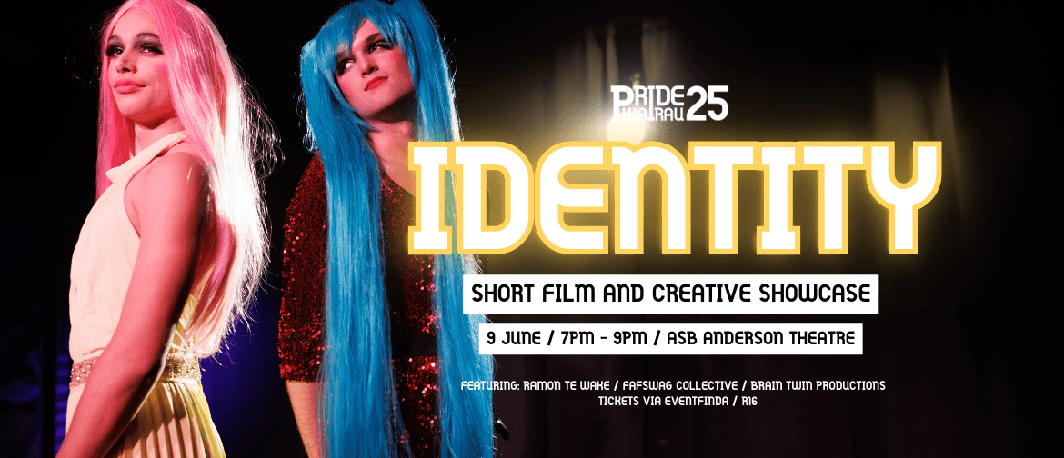 IDENTITY - Pride Wairau Short Film and Creative Showcase IDENTITY - Pride Wairau Short Film and Creative Showcase