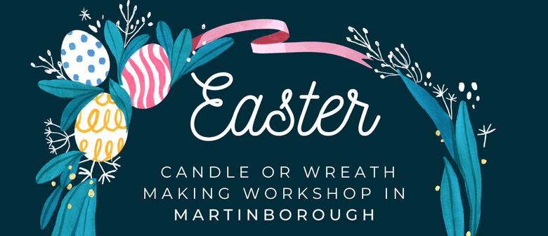 Easter Wreath or Candle Making Workshop