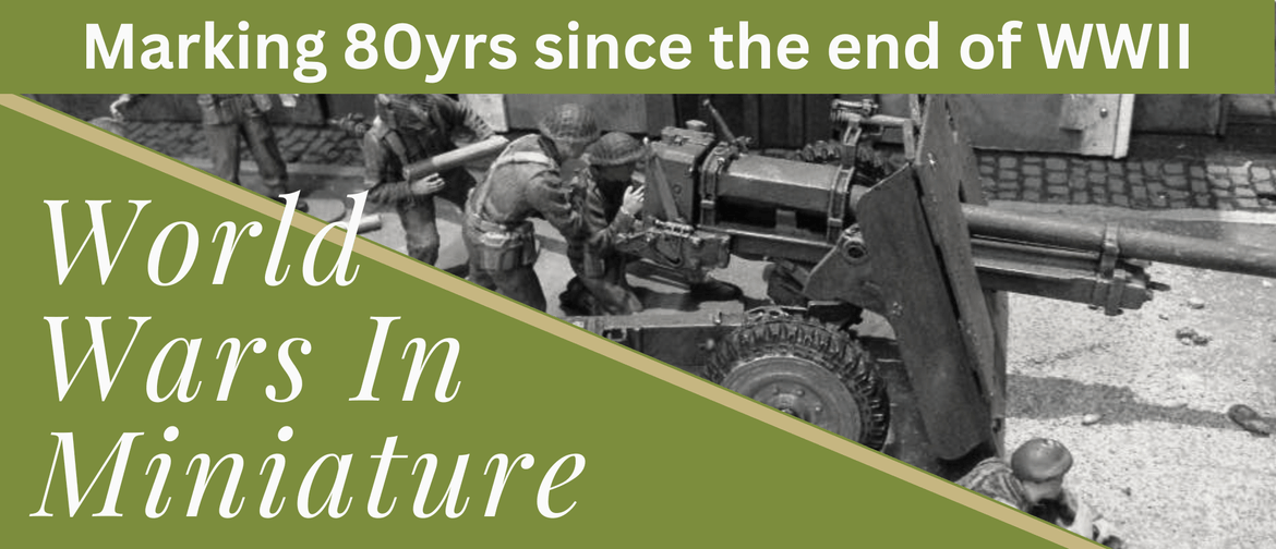 World Wars in Miniature: Marking 80 years of the end of WWII
