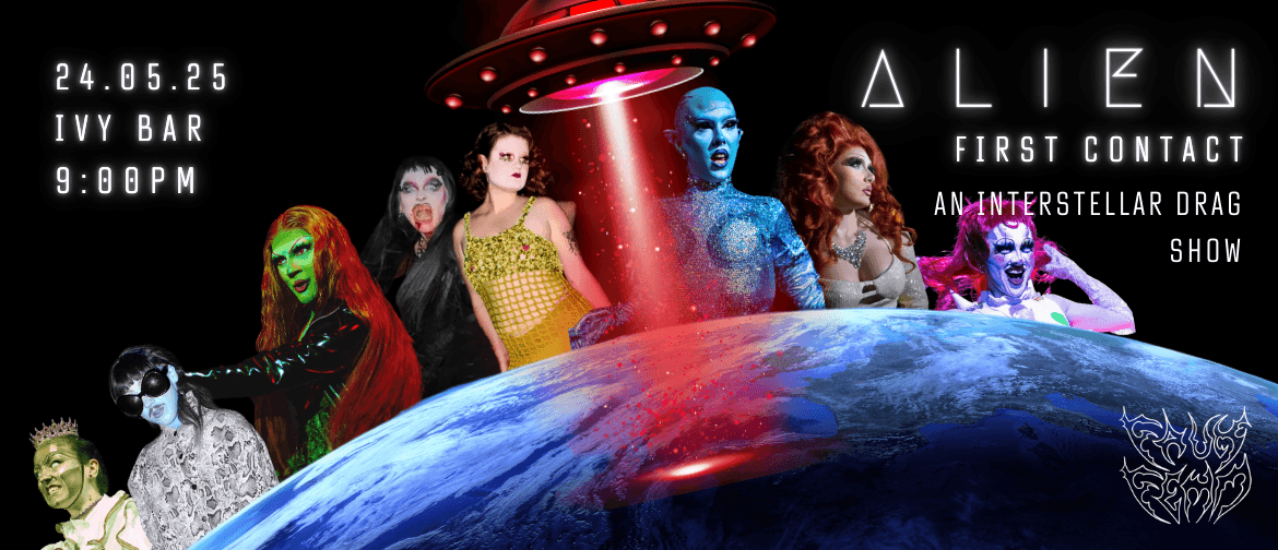 Alien: First Contact- An Interstellar Drag Show Alien: First Contact- An Interstellar Drag Show
