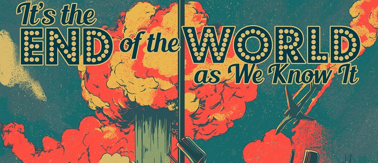 It's the End of the World As We Know It