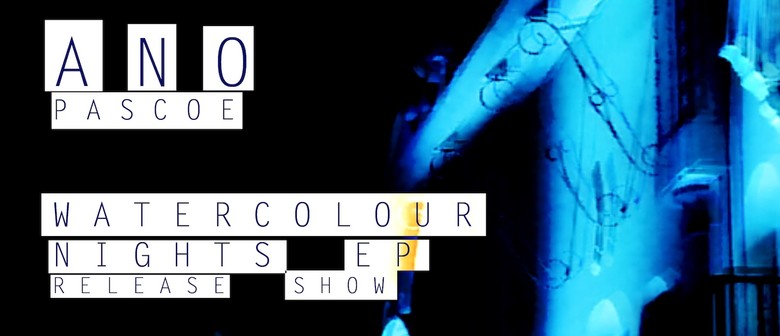 Ano Pascoe: Watercolour Nights EP Release Show