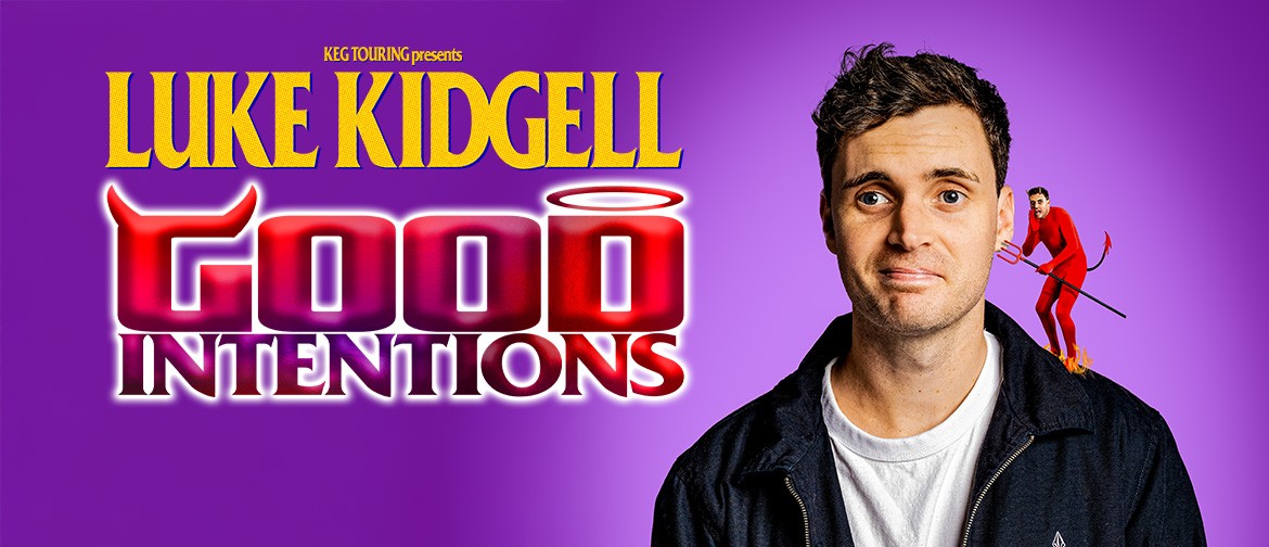 Luke Kidgell: Good Intentions Luke Kidgell: Good Intentions