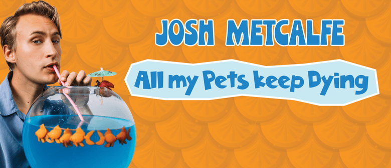 All My Pets Keep Dying - Josh Metcalfe - NZ Comedy Festival