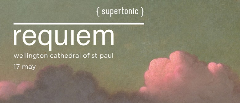 Requiem - Supertonic presents Mozart Requiem Mass in D Minor