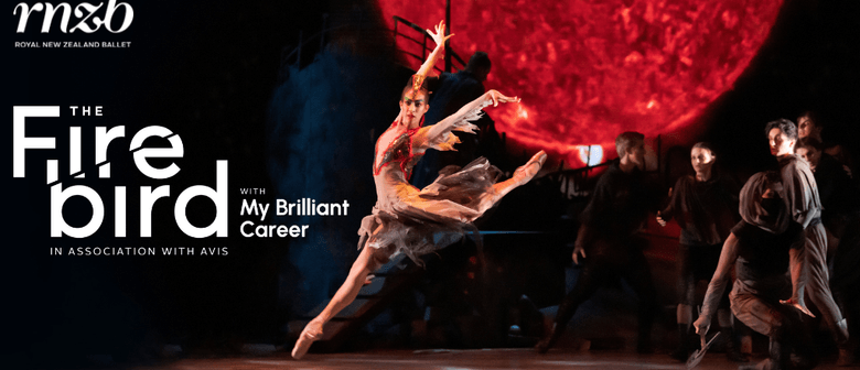 Royal NZ Ballet Presents The Firebird & My Brilliant Career Royal NZ Ballet Presents The Firebird & My Brilliant Career