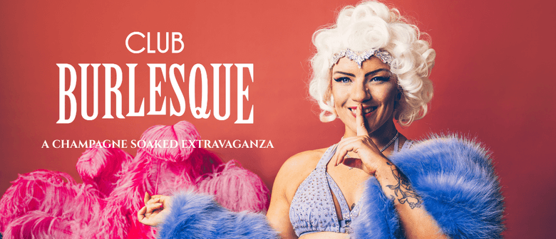 Club Burlesque: A Champagne Soaked Extravaganza!