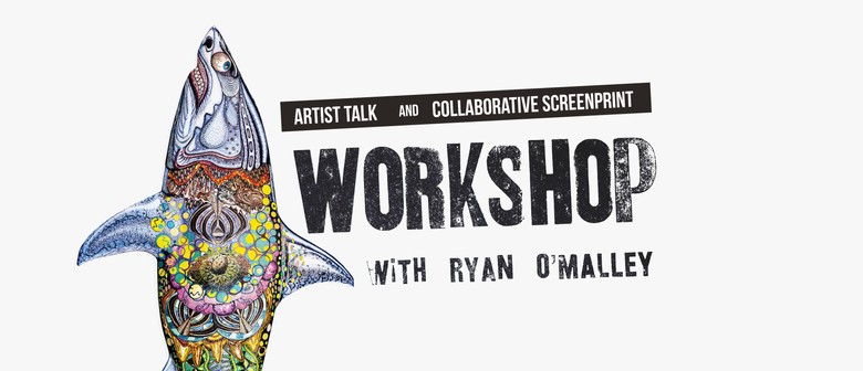 Artist Talk and Screenprint Workshop with Ryan O'Malley