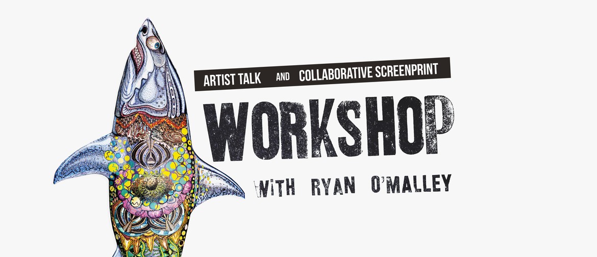 Artist Talk and Screenprint Workshop with Ryan O'Malley Artist Talk and Screenprint Workshop with Ryan O'Malley