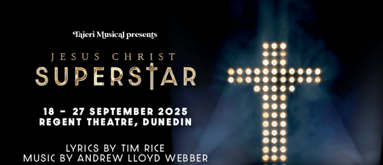 Taieri Musical Society Presents: Jesus Christ Superstar Dunedin