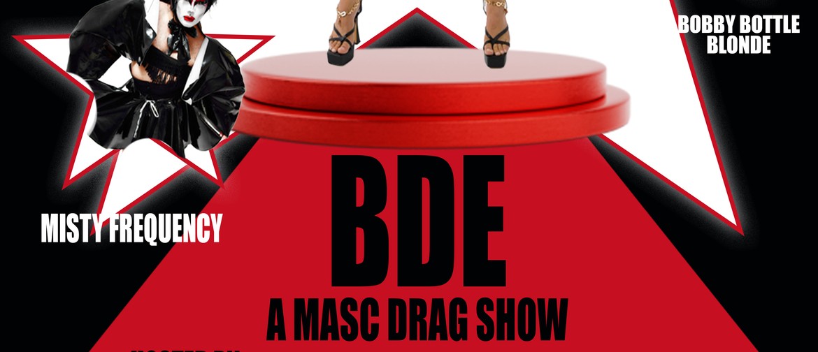 BDE: a Masc Drag Show BDE: a Masc Drag Show