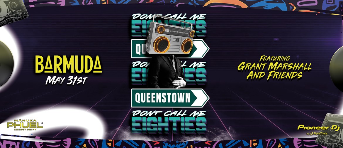 Don't Call Me 80s - Queenstown 2.0