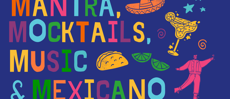 Mantra, Mocktails, Music & Mexicano