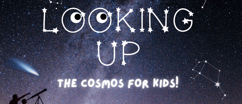 Looking Up (The Cosmos for Kids!)